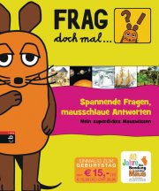 Frag doch mal - die Maus! Spannende Fragen, mausschlaue Antworten.