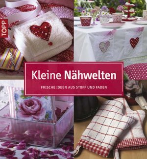 Titelmotiv - Kleine Nhwelten: Frische Ideen aus Stoff und Faden