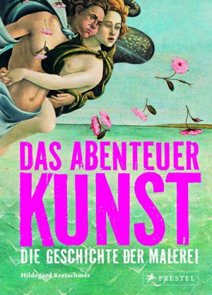 Titelmotiv - Das Abenteuer Kunst - Die Geschichte der Malerei